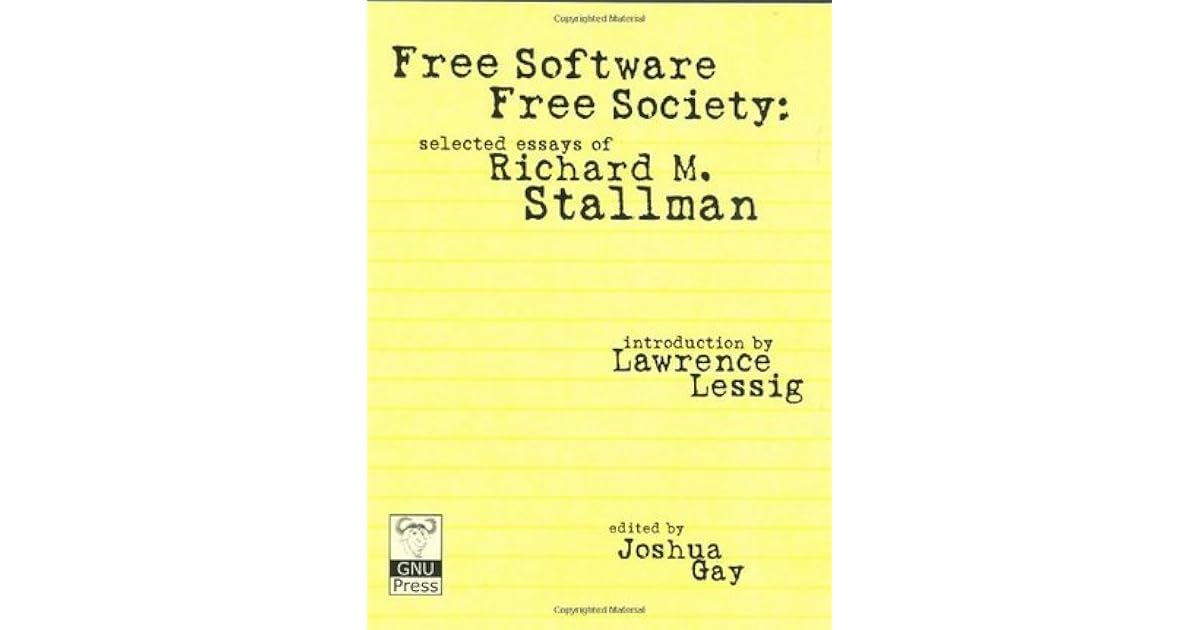 Free Software, Free Society Selected Essays by Richard M Free Software, Free Society Selected Essays by Richard M