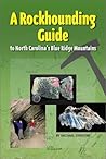 A Rockhounding Guide: To North Carolina's Blue Ridge Mountains