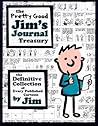 The Pretty Good Jim's Journal Treasury: The Definitive Collection of Every Published Cartoon The Pretty Good Jim's Journal Treasury: The Definitive Collection of Every Published Cartoon