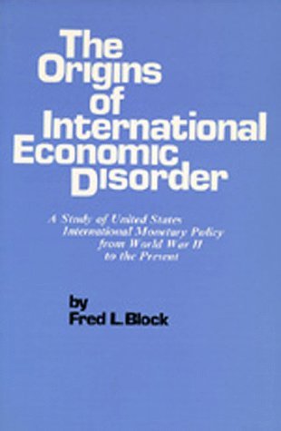 The Origins of International Economic Disorder: A Study of United States International Monetary Policy from World War II to the Present (Paperback)