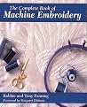 The Complete Book of Machine Embroidery (Creative Machine Arts) The Complete Book of Machine Embroidery (Creative Machine Arts)