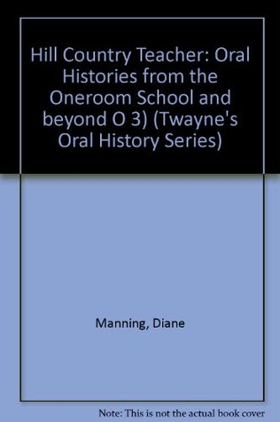 Hill Country Teacher: Oral Histories from the One Room School and Beyond (Twayne's Oral History Series)