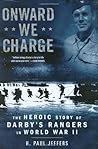 Onward We Charge: The Heroic Story of Darby's Rangers in World War II