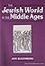 The Jewish World in the Middle Ages
