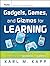 Gadgets, Games and Gizmos for Learning by Karl M. Kapp