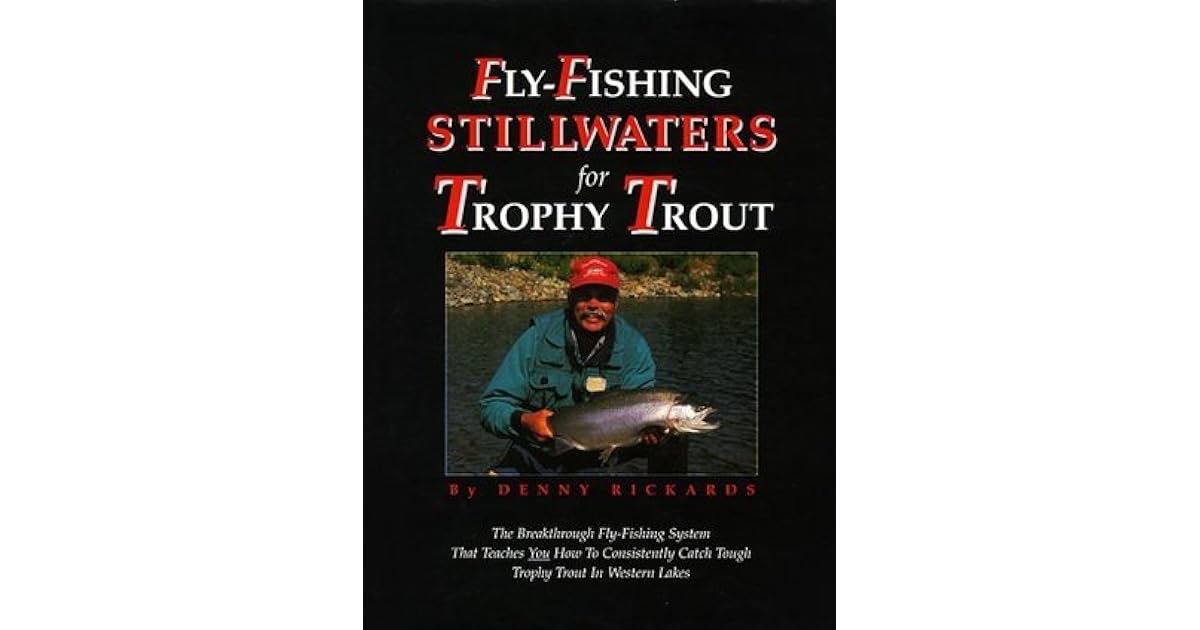 FlyFishing Stillwaters for Trophy Trout by Denny Rickards
