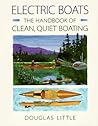 Electric Boats: The Handbook of Clean, Quiet Boating