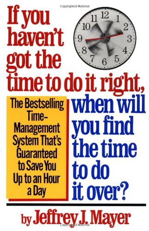 If You Haven't Got the Time to Do It Right, When Will You Find the Time to Do It Over? (Paperback)