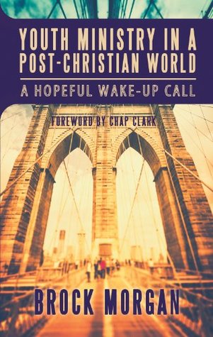 Youth Ministry in a Post-Christian World: A Hopeful Wake-Up Call (Paperback)