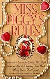 Miss Piggy's Rules: Swine-Tested Secrets for Catching Mr. Right, Keeping Him & Throwing Him Back When You'Ve Had Enough
