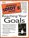 The Complete Idiot's Guide to Reaching Your Goals by Jeff Davidson