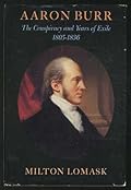 Aaron Burr: The Conspiracy and Years of Exile, 1805-1836