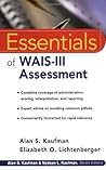 Essentials of WAIS-III Assessment (Essentials of Psychological Assessment Series) Essentials of WAIS-III Assessment (Essentials of Psychological Assessment Series)