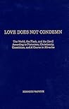 Love Does Not Condemn: The World, the Flesh, and the Devil According to Platonism, Christianity, Gnosticism, and 'A Course in Miracles'