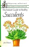 The Instant Guide to Healthy Succulents (Originally Published as How to Care for Your Succulents)