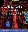 Cells, Gels and the Engines of Life