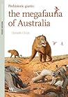 Prehistoric Giants: The megafauna of Australia Prehistoric Giants: The megafauna of Australia