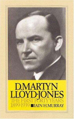 D. Martyn Lloyd-Jones: The First Forty Years, 1899-1939 v. 1 (Hardcover)