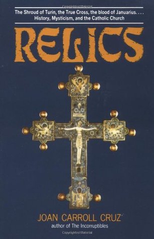 Relics: The Shroud of Turin, the True Cross, the Blood of Januarius...History, Mysticism, and the Catholic Church (Paperback)