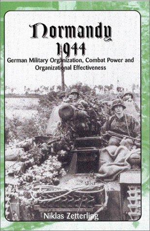 Normandy 1944: German Military Organization, Combat Power and Organizational Effectiveness (Hardcover)