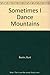 Sometimes I Dance Mountains