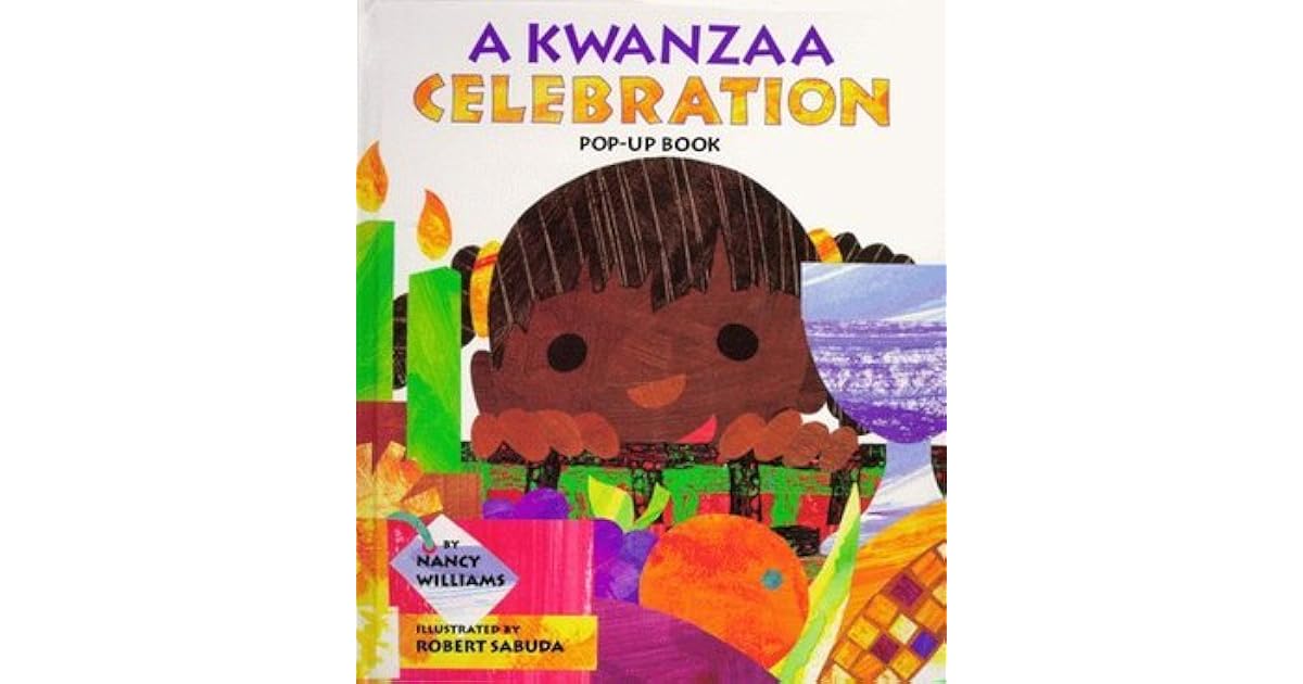 A Kwanzaa Celebration Pop Up Book Celebrating The Holiday With New Traditions And Feasts By Nancy Williams
