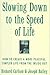 Slowing Down to the Speed of Life: How to Create a More Peaceful, Simpler Life from the Inside Out