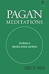 Pagan Meditations: The Worlds of Aphrodite, Artemis, and Hestia