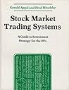 Stock Market Trading Systems: A Guide to Investment Strategy Stock Market Trading Systems: A Guide to Investment Strategy