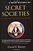 A Brief History of Secret Societies: An unbiased history of our desire for secret knowledge