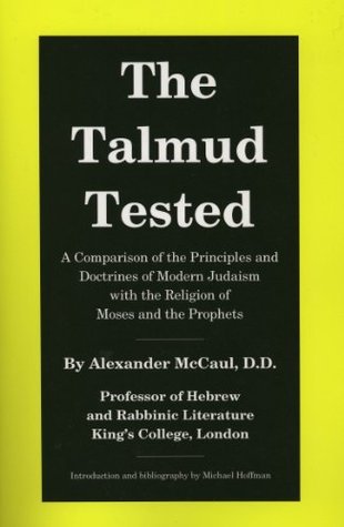 The Talmud Tested: A Comparison of the Principles and Doctrines of Modern Judaism with the Religion of Moses and the Prophets (Paperback)