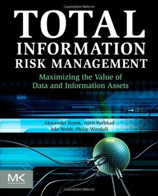Total Information Risk Management: Maximizing the Value of Data and Information Assets (Paperback)