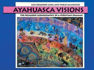 Ayahuasca Visions: The Religious Iconography of a Peruvian Shaman (Hardcover)