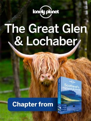 Lonely Planet The Great Glen & Lochaber: Chapter from Scotland's Highlands & Islands Travel Guide (Kindle Edition)