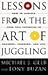 Lessons from the Art of Juggling: How to Achieve Your Full Potential in Business, Learning, and Life