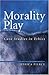 Morality Play: Case Studies...