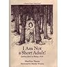 I Am Not a Short Adult!: Getting Good at Being a Kid (A Brown Paper School Book) I Am Not a Short Adult!: Getting Good at Being a Kid (A Brown Paper School Book)