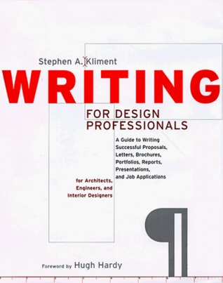 Writing for Design Professionals : A Guide to Writing Successful Proposals, Letters, Brochures, Portfolios, Reports, Presentations, and Job applicatio