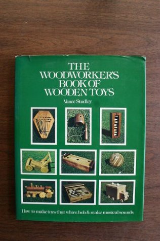 The woodworker's book of wooden toys: How to make toys that whirr, bob, and make musical sounds (Hardcover)