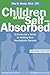 Children of the Self-Absorbed by Nina W. Brown Children of the Self-Absorbed by Nina W. Brown