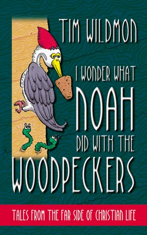 I Wonder What Noah Did with the Woodpeckers: Tales from the Far Side of Christian Life (Paperback)