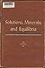 Solutions, Minerals, and Equilibria