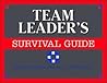 The Team Leader's Survival Guide