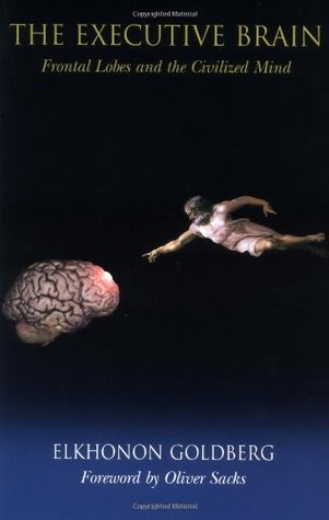 The Executive Brain: Frontal Lobes and the Civilized Mind (Paperback)