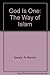 God Is One: The Way of Islam