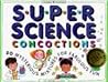 Super Science Concoctions: 50 Mysterious Mixtures for Fabulous Fun (Williamson Kids Can! Series) Super Science Concoctions: 50 Mysterious Mixtures for Fabulous Fun (Williamson Kids Can! Series)