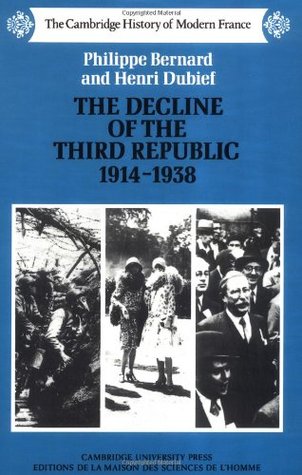 The Decline of the Third Republic, 1914-1938 (The Cambridge History of Modern France)