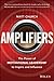 Amplifiers: The Power of Motivational Leadership to Inspire and Influence
