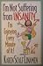 I'm Not Suffering From Insanity I'm Enjoying Every Minute of It!