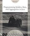 Programming Spiders, Bots, and Aggregators in Java